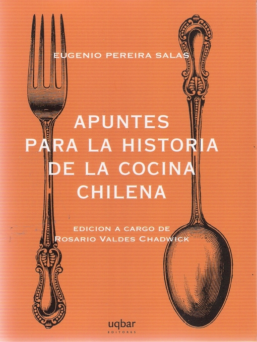 Title details for Apuntes para la historia de la cocina chilena by Eugenio Pereira SalasRosario Valdés - Available